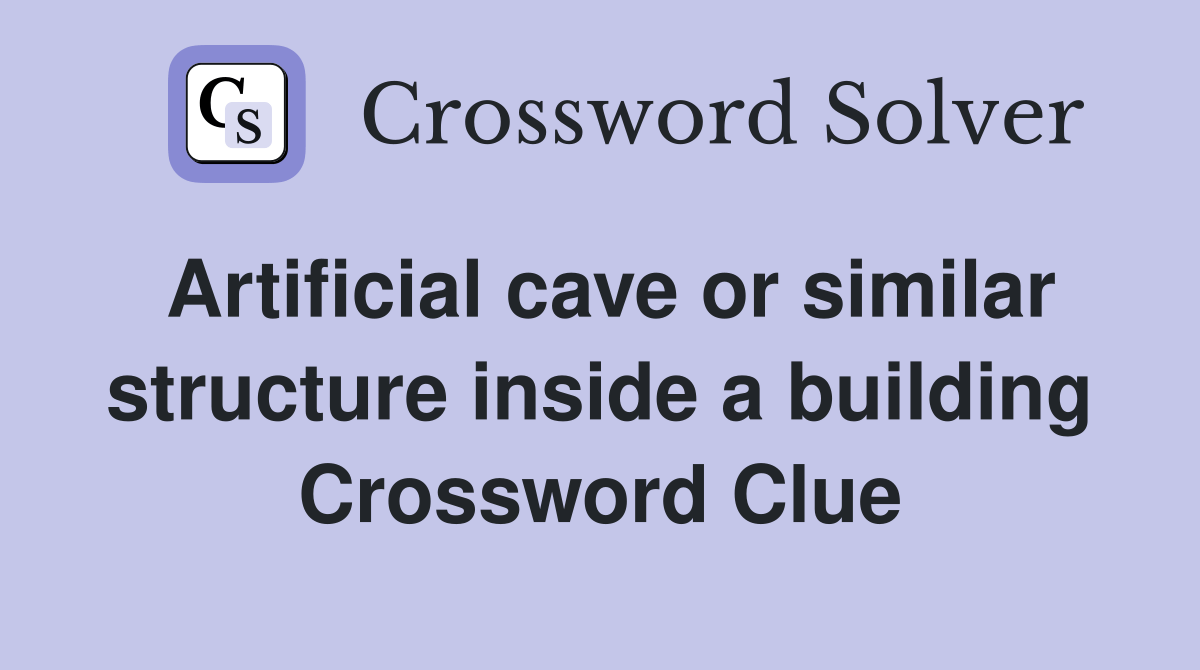 Artificial cave or similar structure inside a building Crossword Clue